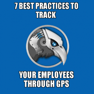 7 best practices to track Your Employees Through GPS